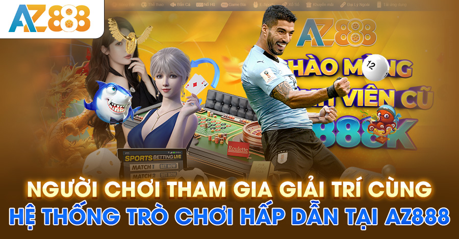 Người chơi tham gia giải trí cùng hệ thống trò chơi hấp dẫn tại AZ888