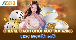 Chia sẻ cách chơi xóc đĩa AZ888 cho người mới