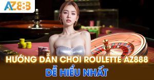 Hướng dẫn chơi roulette AZ888 dễ hiểu nhất