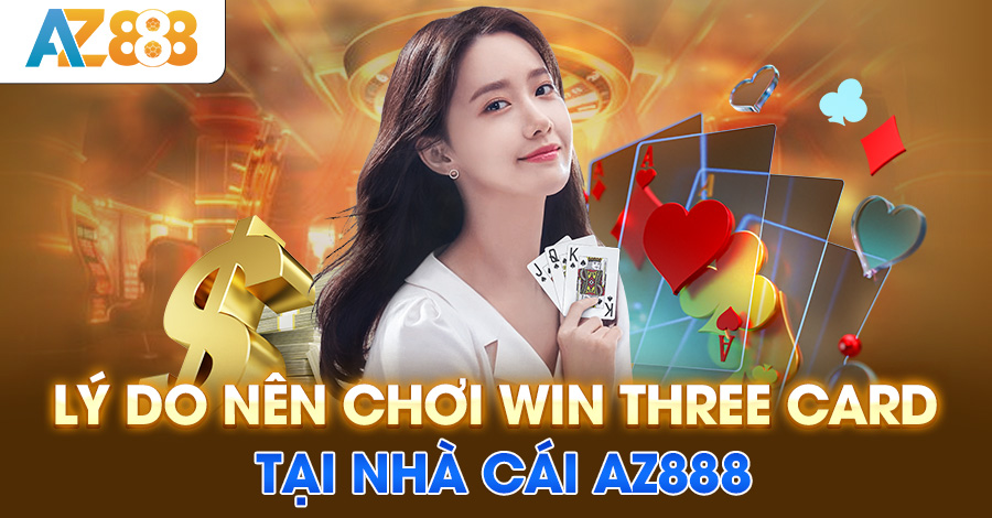 Lý do nên chơi win three card tại nhà cái AZ888