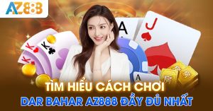 Tìm hiểu cách chơi andar bahar AZ888 đầy đủ nhất